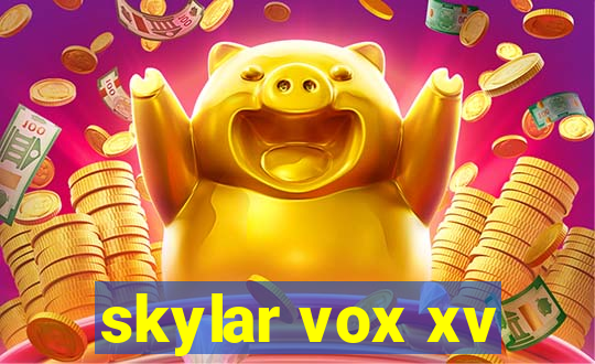 skylar vox xv